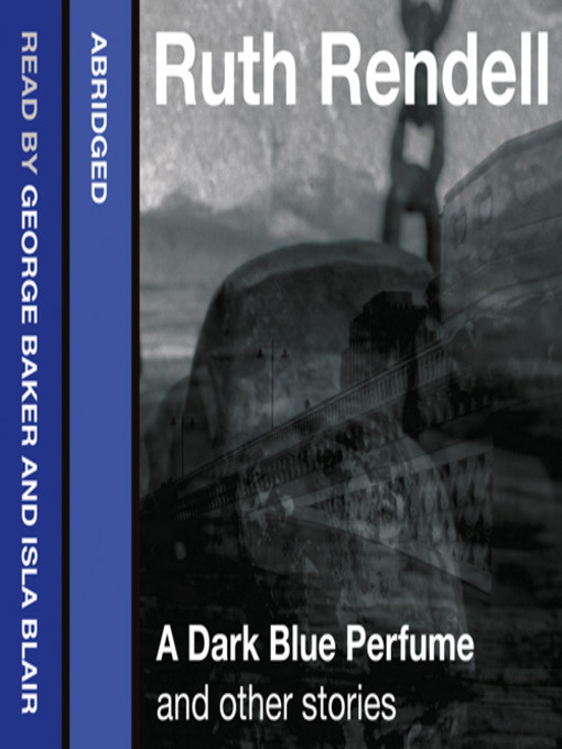 Title details for A Dark Blue Perfume and Other Stories by Ruth Rendell - Available